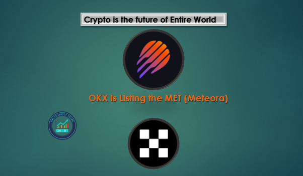  $MET Listing on OKX | Meteora Powers Next-Gen DeFi Liquidity