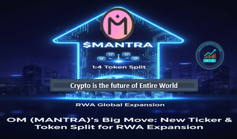 OM (MANTRA)'s Big Move: New $MANTRA Ticker, 1:4 Token Split for RWA Global Expansion.